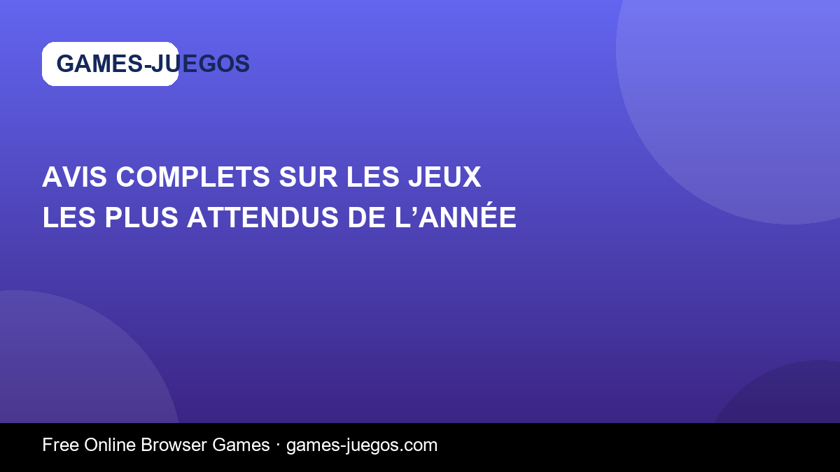 Avis Complets sur les Jeux les Plus Attendus de l’Année — Games-Juegos article cover