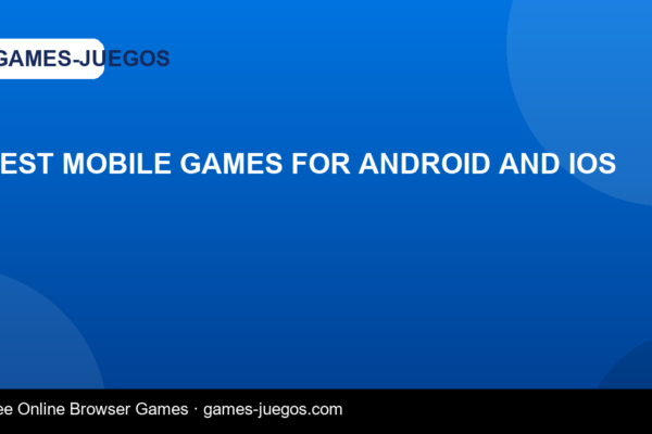 Best Mobile Games for Android and iOS — Games-Juegos article cover