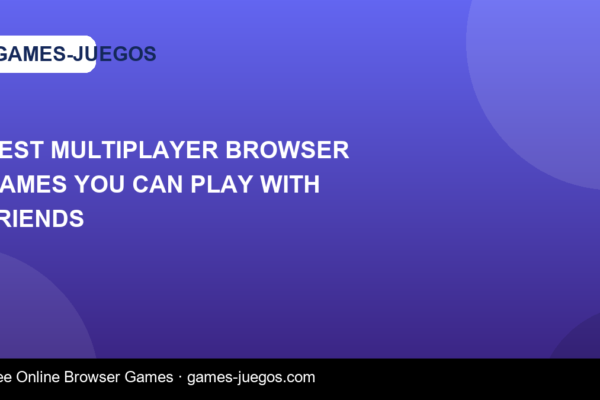 Best Multiplayer Browser Games You Can Play With Friends — Games-Juegos article cover