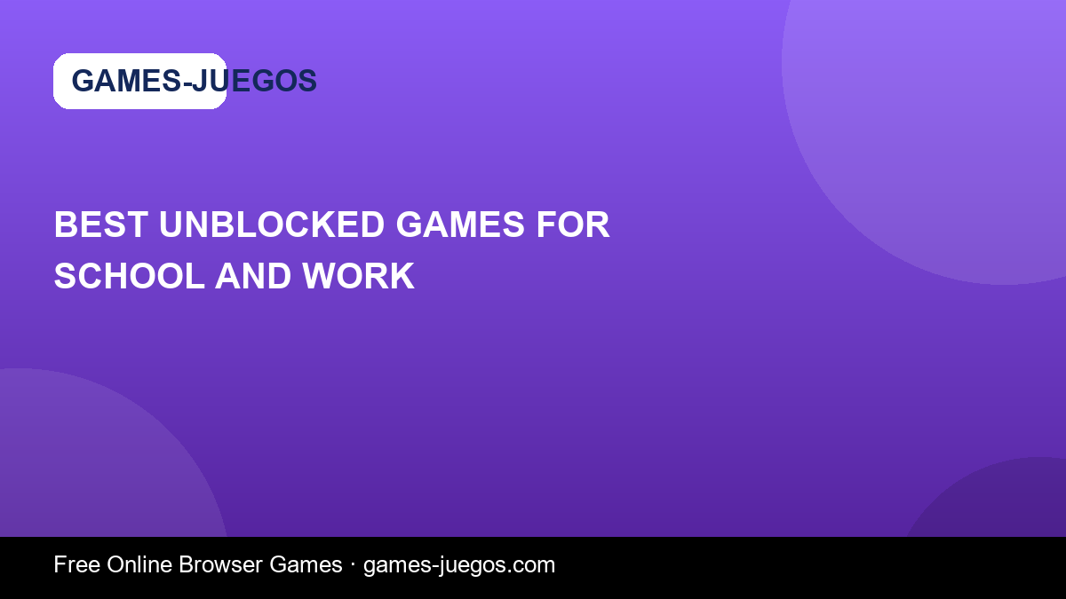 Best Unblocked Games for School and Work — Games-Juegos article cover
