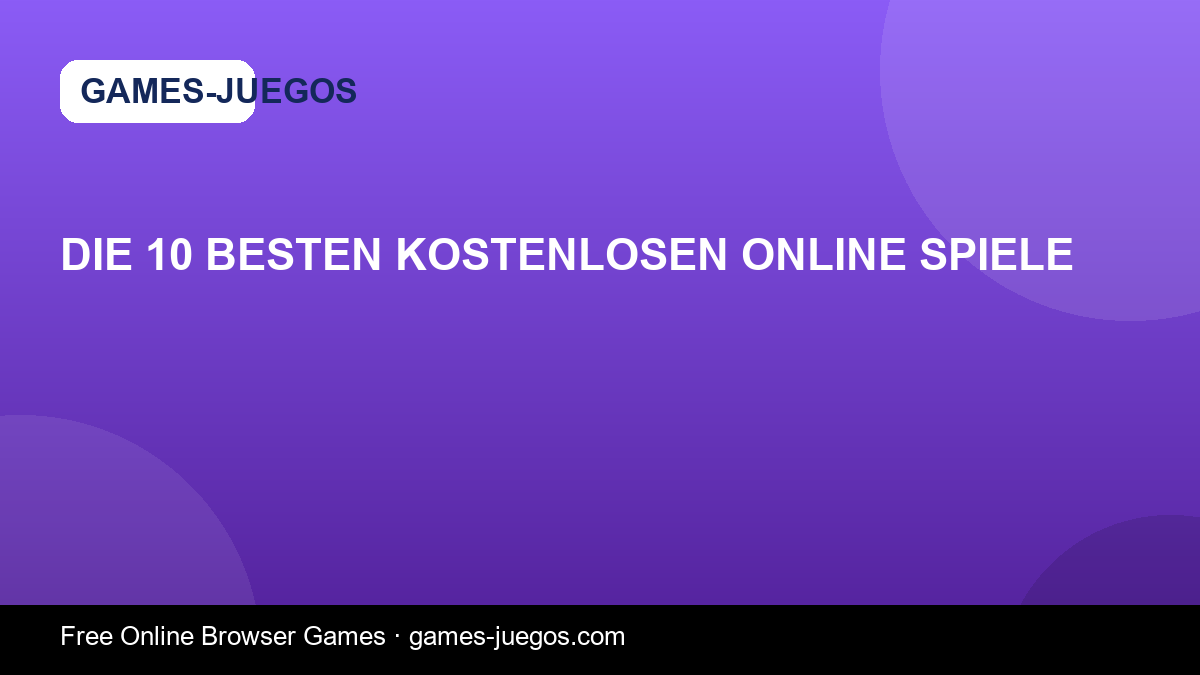 Die 10 besten kostenlosen Online Spiele — Games-Juegos article cover