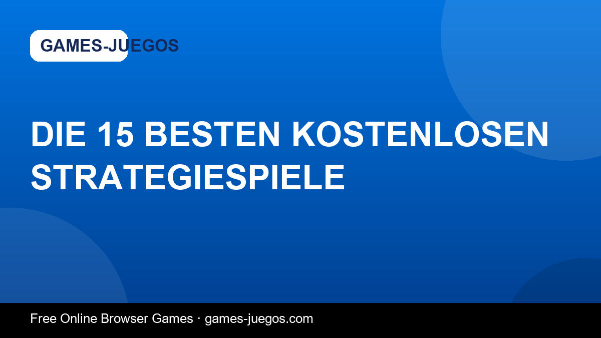 Die 15 besten kostenlosen Strategiespiele — Games-Juegos article cover