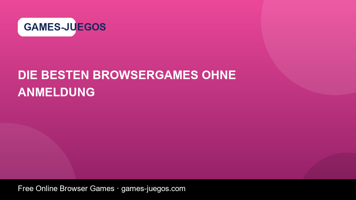 Die besten Browsergames ohne Anmeldung — Games-Juegos article cover