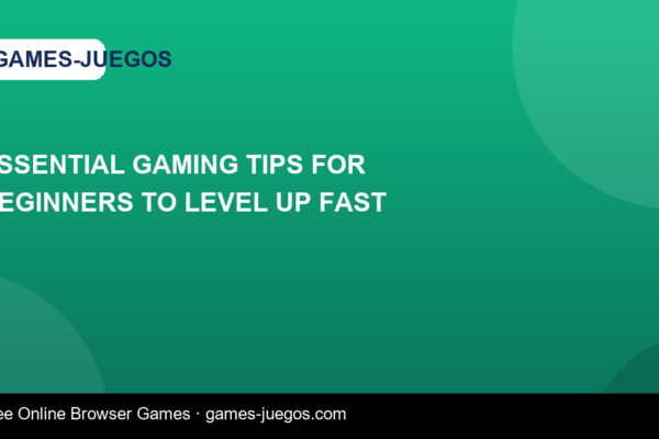 Essential Gaming Tips for Beginners to Level Up Fast — Games-Juegos article cover