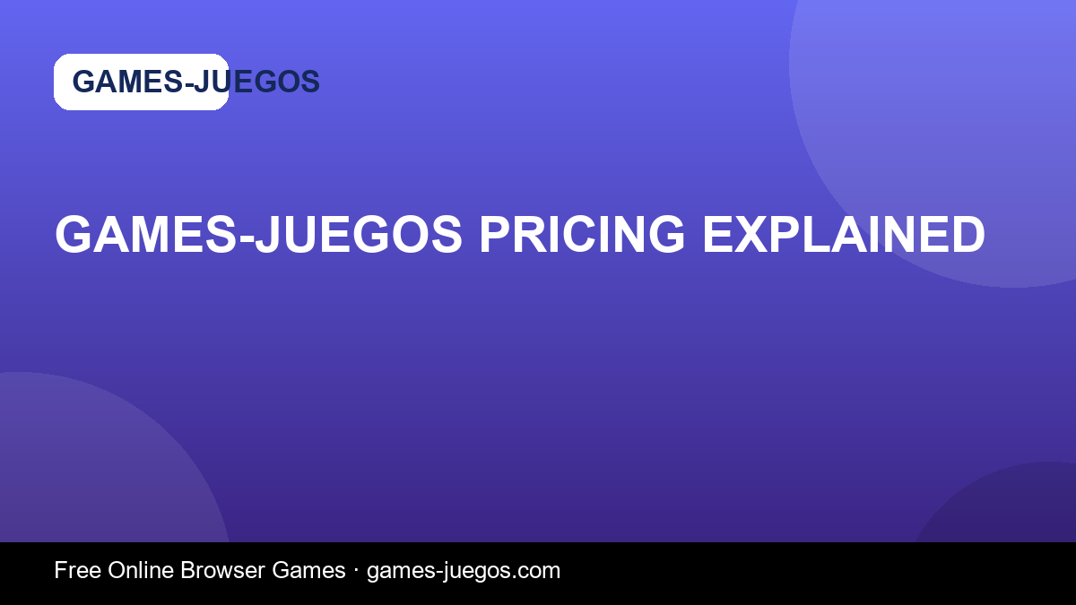games-juegos Pricing Explained — Games-Juegos article cover
