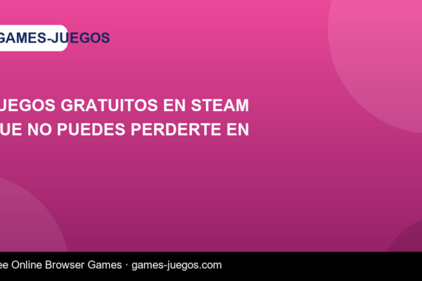 Juegos gratuitos en Steam que no puedes perderte en — Games-Juegos article cover