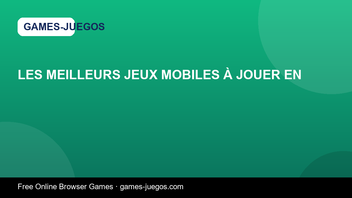 Les Meilleurs Jeux Mobiles à Jouer en — Games-Juegos article cover
