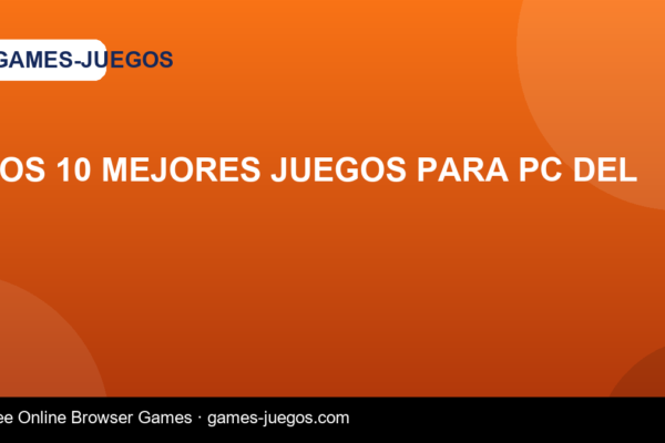 Los 10 mejores juegos para PC del — Games-Juegos article cover
