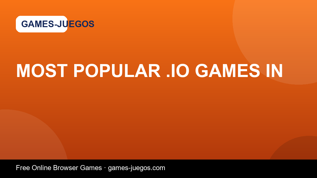 Most Popular .io Games in — Games-Juegos article cover