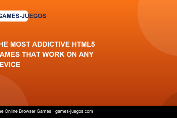 The Most Addictive HTML5 Games That Work on Any Device — Games-Juegos article cover