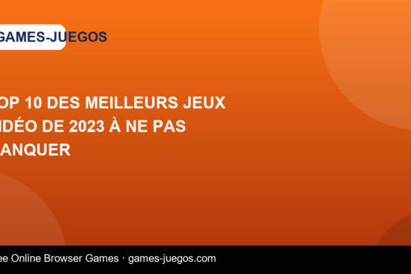 Top 10 des Meilleurs Jeux Vidéo de 2023 à Ne Pas Manquer — Games-Juegos article cover