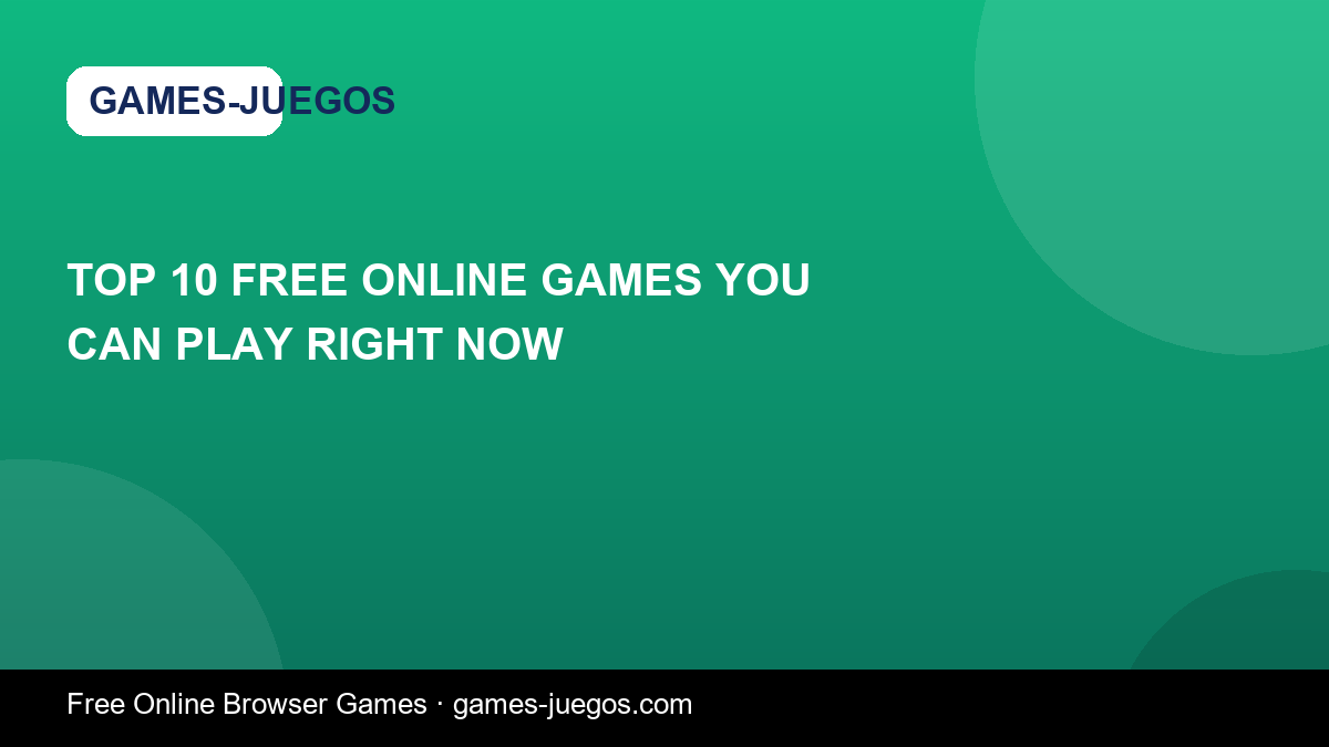 Top 10 Free Online Games You Can Play Right Now — Games-Juegos article cover