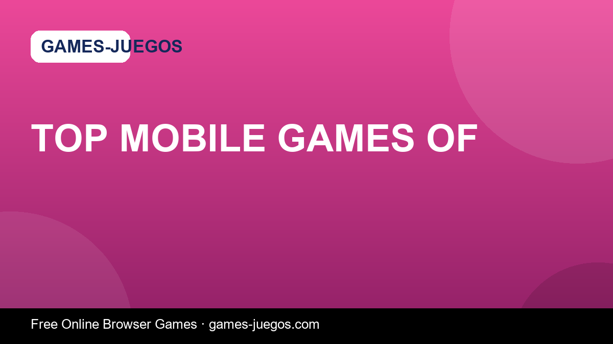 Top Mobile Games of — Games-Juegos article cover