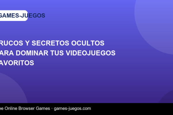 Trucos y Secretos Ocultos para Dominar Tus Videojuegos Favoritos — Games-Juegos article cover